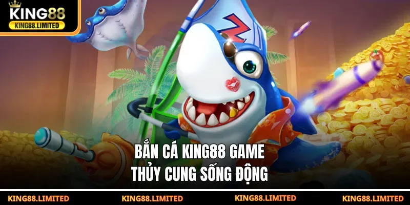 Bắn cá KING88 game thủy cung sống động