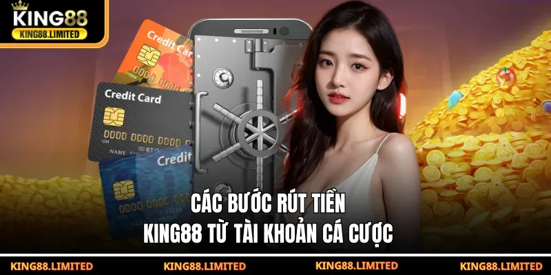 Rút Tiền King88 Các bước rút tiền KING88 từ tài khoản cá cược