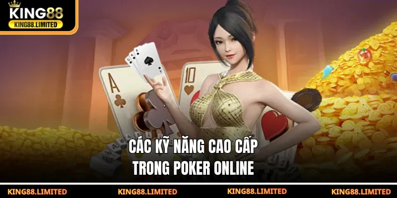 Poker Online Là Gì? Cách Hoạt Động Và Luật Chơi Các kỹ năng cao cấp trong poker online