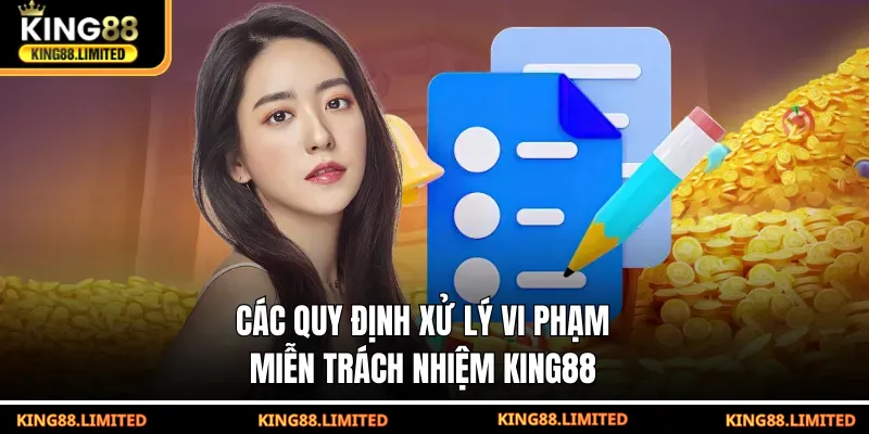 Miễn Trừ Trách Nhiệm King88 Các quy định xử lý vi phạm miễn trách nhiệm KING88