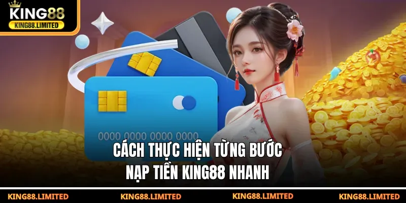 Cách thực hiện từng bước nạp tiền KING88 nhanh
