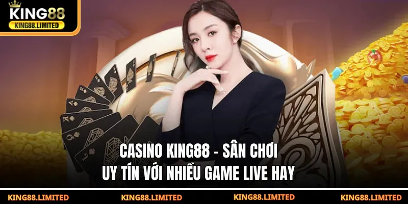 Casino King88 - Sân chơi uy tín với đa dạng game live