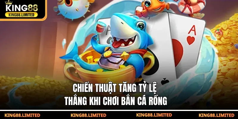 Chiến thuật tăng tỷ lệ thắng khi chơi Bắn Cá Rồng