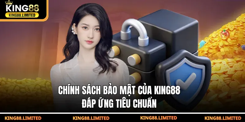 Chính Sách Bảo Mật King88 Chính sách bảo mật của KING88 đáp ứng tiêu chuẩn