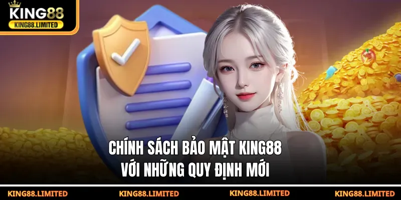 Chính Sách Bảo Mật King88 Chính sách bảo mật KING88 với những quy định mới