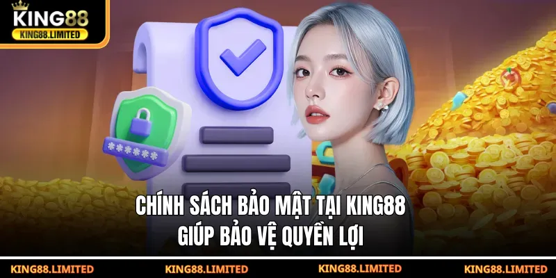 Chính Sách Bảo Mật King88 Chính sách bảo mật tại KING88 giúp bảo vệ quyền lợi