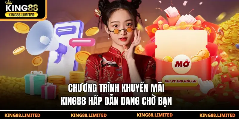 Chương trình khuyến mãi KING88 hấp dẫn đang chờ bạn