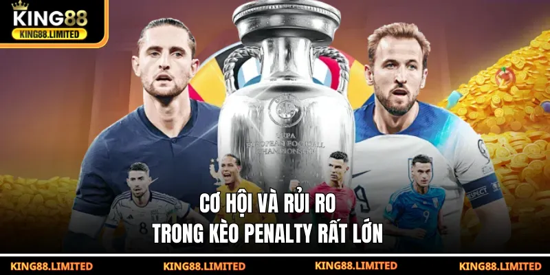 Kèo Penalty - Đánh Giá Chuẩn Xác Các Yếu Tố Tạo Bất Ngờ Cơ hội và rủi ro trong kèo penalty rất lớn