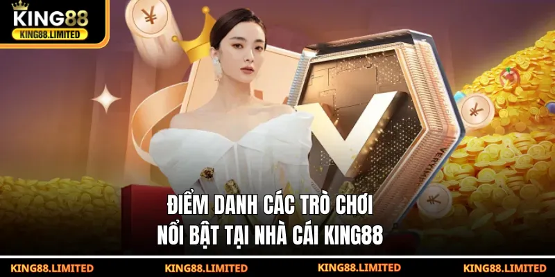 Giới Thiệu King88 Điểm danh các trò chơi nổi bật tại nhà cái KING88