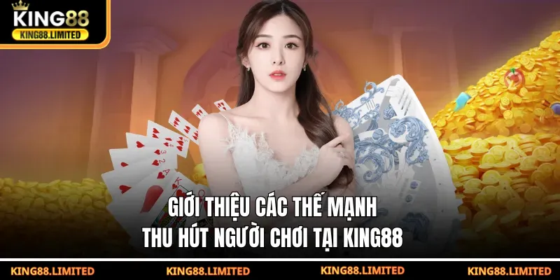 Giới Thiệu King88 Giới thiệu các thế mạnh thu hút người chơi tại KING88