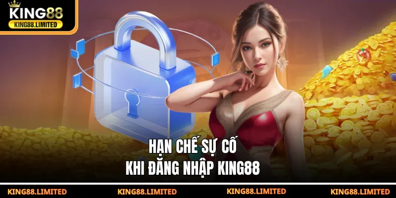 Hạn chế sự cố khi đăng nhập KING88