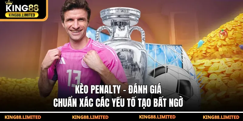 Kèo Penalty - Đánh Giá Chuẩn Xác Các Yếu Tố Tạo Bất Ngờ kèo penalty - đánh giá chuẩn xác các yếu tố tạo bất ngờ