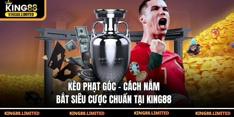 Kèo Phạt Góc - Cách Nắm Bắt Siêu Cược Chuẩn Tại KING88 Kèo phạt góc - Cách nắm bắt siêu chuẩn tại nhà cái King88
