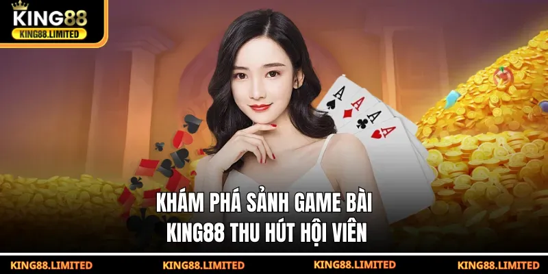 Khám phá sảnh game bài KING88 thu hút hội viên