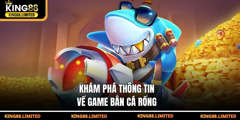 Khám phá thông tin về game Bắn Cá Rồng