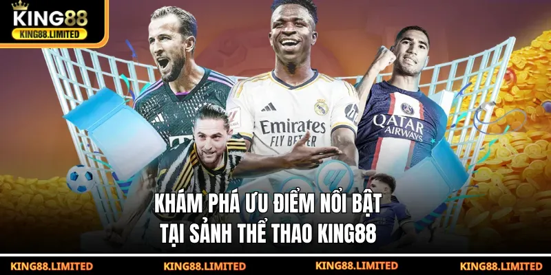 Khám phá ưu điểm nổi bật tại sảnh thể thao KING88