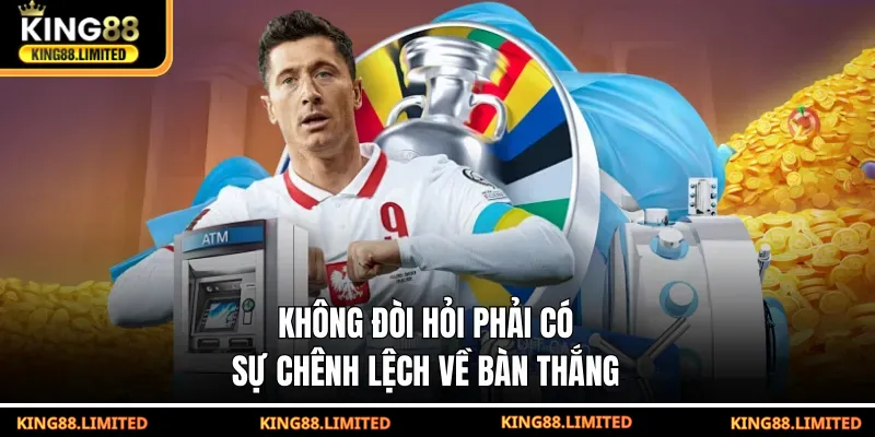 Kèo Đồng Banh - Tỷ Lệ Cân Bằng Cho Trận Đấu Ngang Sức Không đòi hỏi phải có sự chênh lệch về bàn thắng