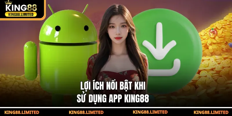 Tải App King88 Lợi ích nổi bật khi sử dụng app KING88