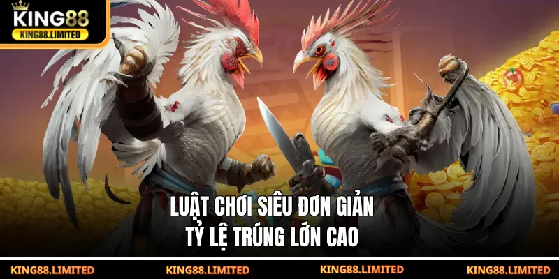 Luật chơi siêu đơn giản, tỷ lệ trúng lớn cao