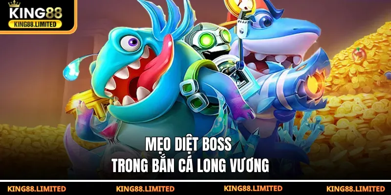 Bắn Cá Long Vương - Game Săn Thưởng Chủ Đề Thần Thoại Mẹo diệt boss trong Bắn Cá Long Vương
