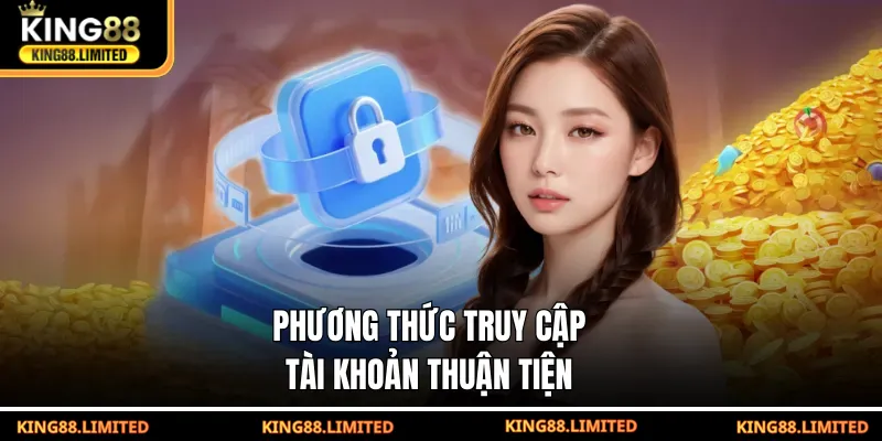 Phương thức truy cập tài khoản thuận tiện