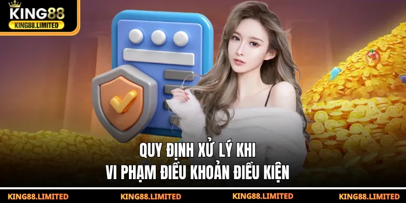 Điều Khoản Điều Kiện King88 Quy định xử lý khi vi phạm điều khoản điều kiện