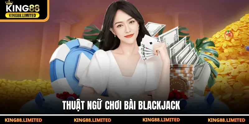 Xì Dách King88 - Luật Chơi Và Mẹo Thắng Nhanh Cho Tân Thủ Thuật ngữ chơi bài Blackjack