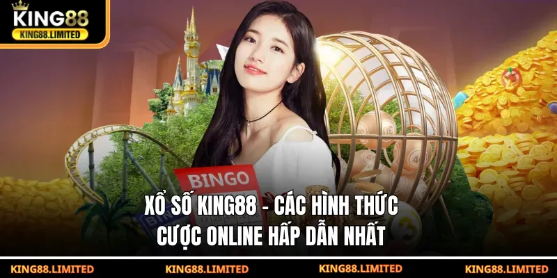 Xổ số King88 - Các hình thức cược online hấp dẫn nhất