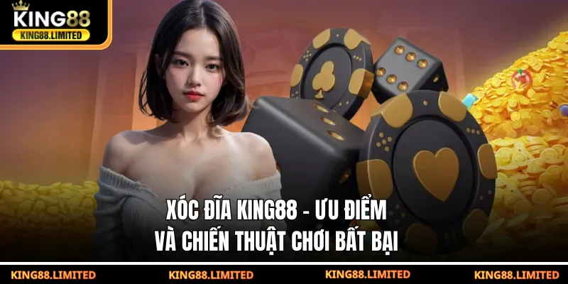 Xóc Đĩa KING88 - Ưu Điểm Và Chiến Thuật Chơi Bất Bại Xóc đĩa King88 - Ưu điểm và chiến thuật chơi bất bại