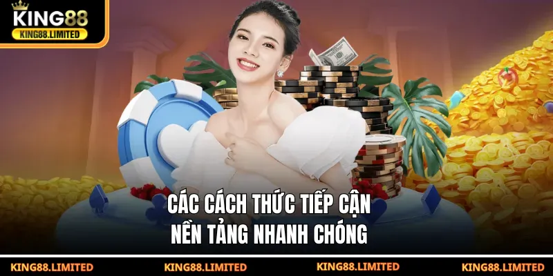 Các cách thức tiếp cận nền tảng nhanh chóng