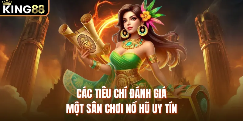 Nổ Hũ 90 Dưới Góc Nhìn Đánh Giá Chuyên Sâu Từ KING88 Các tiêu chí đánh giá một sân chơi nổ hũ uy tín