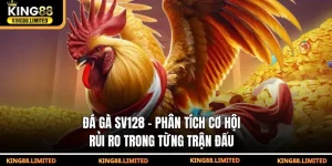 Đá gà SV128 - Phân tích cơ hội rủi ro trong từng trận đấu