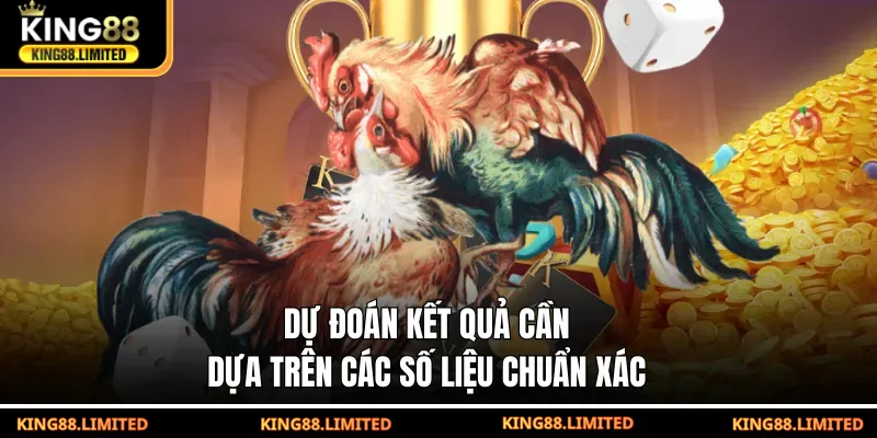 Đá Gà WS168 - Kịch Tính Với Tỷ Lệ Thắng Lớn Tại KING88 Dự đoán kết quả cần dựa trên các số liệu chuẩn xác