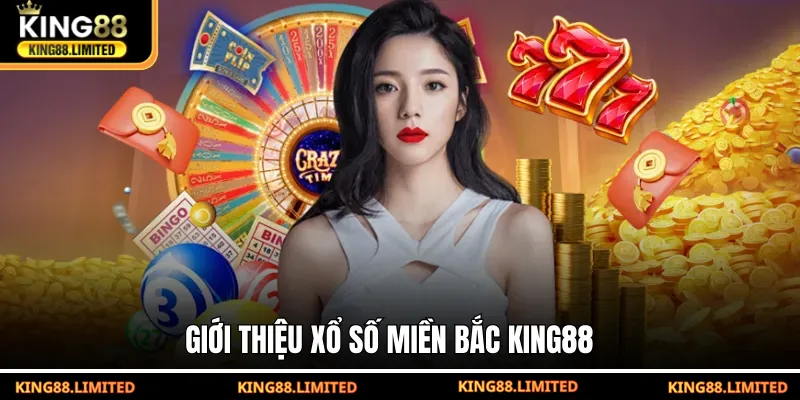 Xổ Số Miền Bắc KING88 – Bí Quyết Dự Đoán Chuẩn Xác Giới thiệu xổ số miền Bắc KING88