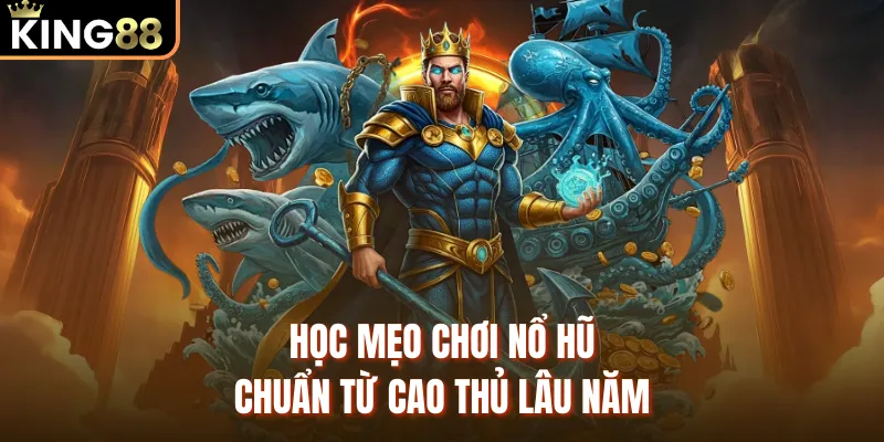 Nổ Hũ Ăn Khế Trả Vàng KING88 - Tỷ Lệ Thắng Cược Đến 97% Học mẹo chơi nổ hũ chuẩn từ cao thủ lâu năm