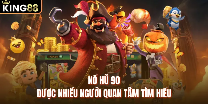 Nổ Hũ 90 Dưới Góc Nhìn Đánh Giá Chuyên Sâu Từ KING88 Nổ hũ 90 được nhiều người quan tâm tìm hiểu