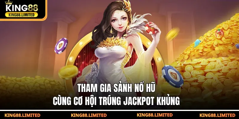 Tham gia sảnh nổ hũ cùng cơ hội trúng Jackpot khủng