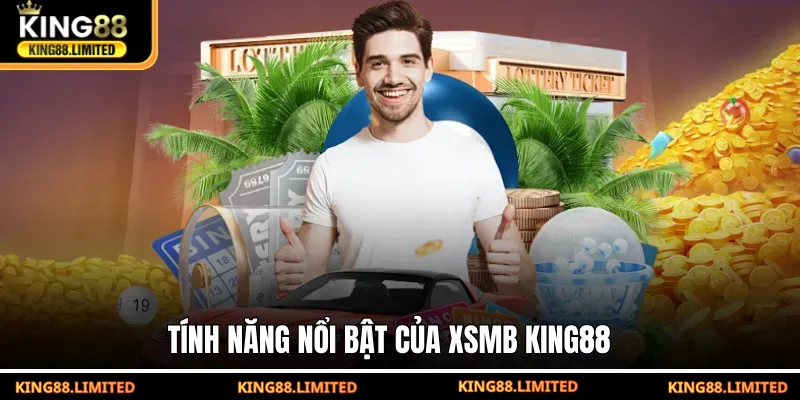 Xổ Số Miền Bắc KING88 – Bí Quyết Dự Đoán Chuẩn Xác Tính năng nổi bật của XSMB KING88