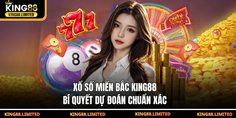 Xổ Số Miền Bắc KING88 – Bí Quyết Dự Đoán Chuẩn Xác Xổ số miền Bắc King88 - Bí quyết dự đoán chuẩn xác