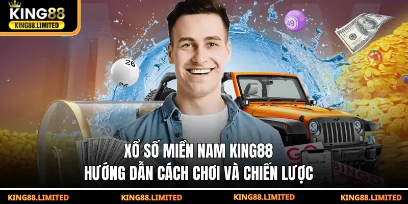 Xổ số miền nam King88 - hướng dẫn các chơi và chiến lược hiệu quả